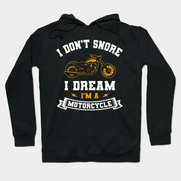 I Don't Snore I Dream I'm A Motorcycle Hoodie by Delightful Designs